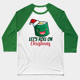 Let's roll on christmas! Baseball T-Shirt